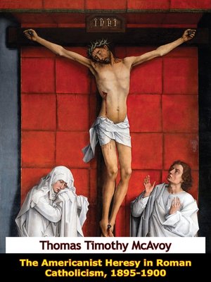 cover image of The Americanist Heresy in Roman Catholicism, 1895-1900